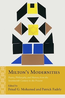 Milton's Modernities - Feisal G. Mohamed, Patrick Fadely