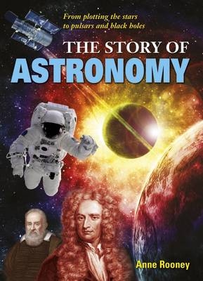 The Story of Astronomy - Anne Rooney