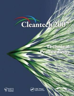 Technical Proceedings of the 2007 Cleantech Conference and Trade Show - NanoScience &amp Technology Inst;  