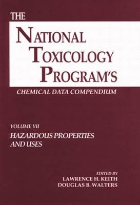 The National Toxicology Program's Chemical Data Compendium, Volume VII - Lawrence H. Keith, Douglas B. Walters