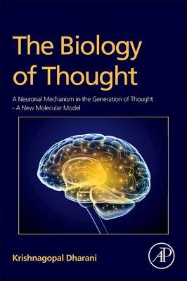 The Biology of Thought - Krishnagopal Dharani