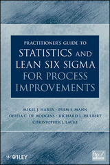 Practitioner's Guide to Statistics and Lean Six Sigma for Process Improvements -  Mikel J. Harry,  Ofelia C. De Hodgins,  Richard L. Hulbert,  Christopher J. Lacke,  Prem S. Mann