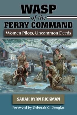 WASP of the Ferry Command - Sarah Byrn Rickman