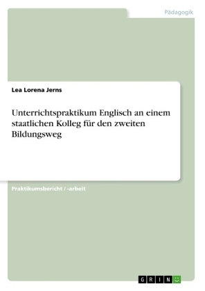 Unterrichtspraktikum Englisch an einem staatlichen Kolleg fÃ¼r den zweiten Bildungsweg - Lea Lorena Jerns