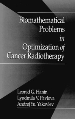 Biomathematical Problems in Optimization of Cancer Radiotherapy - A.Y. Yakovlev, L. Pavlova, L.G. Hanin