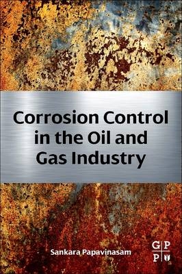 Corrosion Control in the Oil and Gas Industry - Sankara Papavinasam