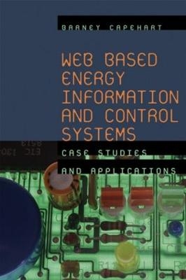 Web Based Energy Information and Control Systems - Barney L. Capehart, Lynne C. Capehart