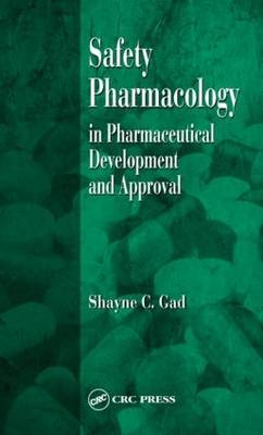 Safety Pharmacology in Pharmaceutical Development and Approval - Shayne C. Gad
