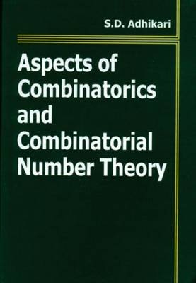 Aspects of Combinatorics and Combinatorial Number Theory - S. D. Adhikari