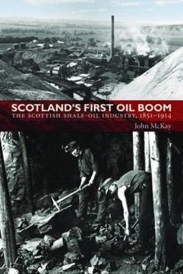 Scotland's First Oil Boom - John McKay