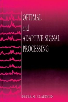 Optimal and Adaptive Signal Processing - Peter M. Clarkson
