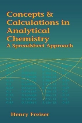 Concepts & Calculations in Analytical Chemistry, Featuring the Use of Excel - Henry Freiser, Monika Freiser