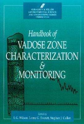 Handbook of Vadose Zone Characterization & Monitoring - L. Gray Wilson, Lorne G. Everett, Stephen J. Cullen