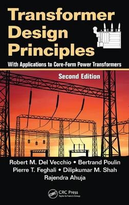 Transformer Design Principles - Robert M. Del Vecchio, Bertrand Poulin, Pierre T. Feghali, Dilipkumar M. Shah, Rajendra Ahuja