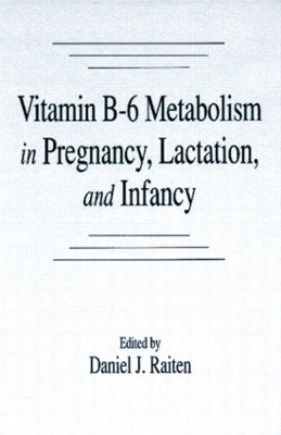 Vitamin B-6 Metabolism in Pregnancy, Lactation, and Infancy - Daniel J. Raiten