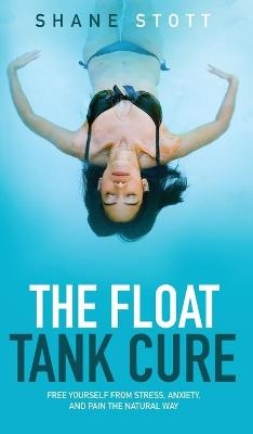 The Float Tank Cure - Shane Stott
