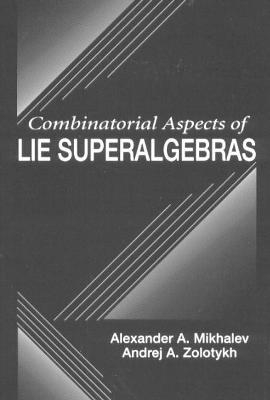 Combinatorial Aspects of Lie Superalgebras - Alexander A. Mikhalev, Andrej A. Zolotykh