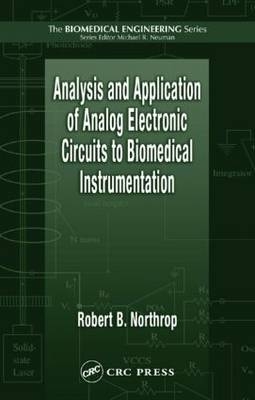 Analysis and Application of Analog Electronic Circuits to Biomedical Instrumentation - Robert B. Northrop