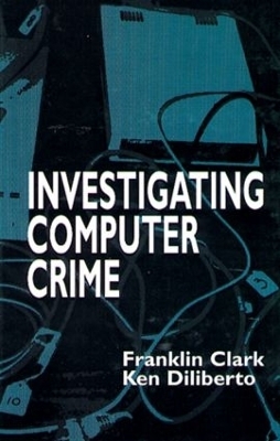 Investigating Computer Crime - Franklin Clark, Ken Diliberto