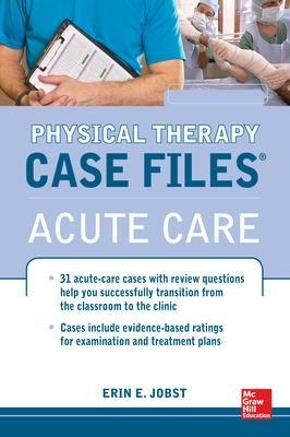 Physical Therapy Case Files: Acute Care - Erin Jobst