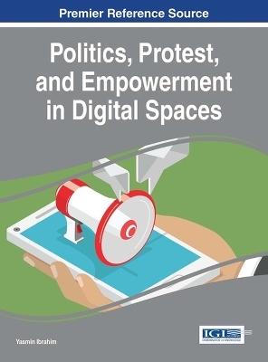 Politics, Protest, and Empowerment in Digital Spaces - 