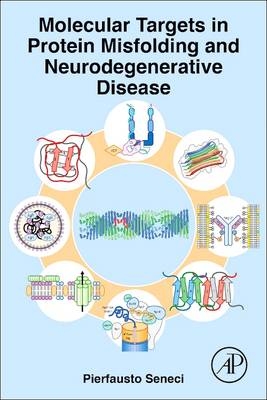 Molecular Targets in Protein Misfolding and Neurodegenerative Disease - Pierfausto Seneci