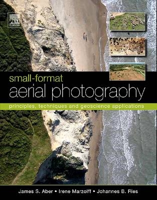 Small-Format Aerial Photography - James S. Aber, Irene Marzolff, Johannes Ries