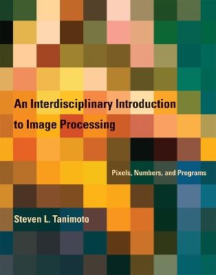 An Interdisciplinary Introduction to Image Processing - Steven L. Tanimoto