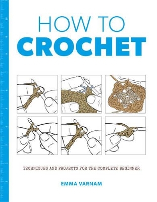 How to Crochet: Techniques and Projects for the -  Varnam Emma