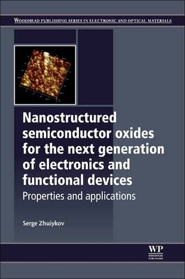Nanostructured Semiconductor Oxides for the Next Generation of Electronics and Functional Devices - Serge Zhuiykov