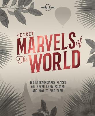 Lonely Planet Secret Marvels of the World -  Lonely Planet