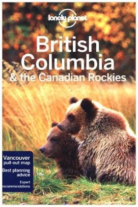 Lonely Planet British Columbia & the Canadian Rockies -  Lonely Planet, John Lee, Korina Miller, Ryan Ver Berkmoes