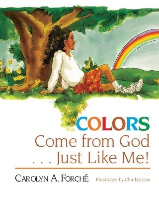 Colors Come from God . . . Just Like Me! - Carolyn Forché