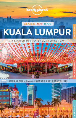 Lonely Planet Make My Day Kuala Lumpur -  Lonely Planet, Isabel Albiston