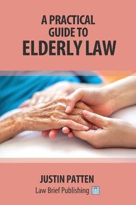 A Practical Guide to Elderly Law - Justin Patten