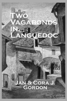Two Vagabonds In Languedoc - Jan Gordon, Cora J. Gordon