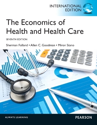 The Economics of Health and Health Care - Sherman Folland, Allen C. Goodman, Miron Stano