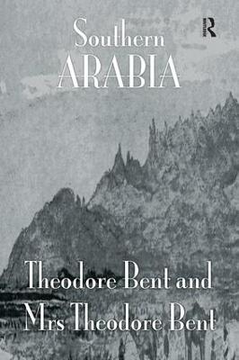 Southern Arabia - J. Theodore Bent, Mabel Bent