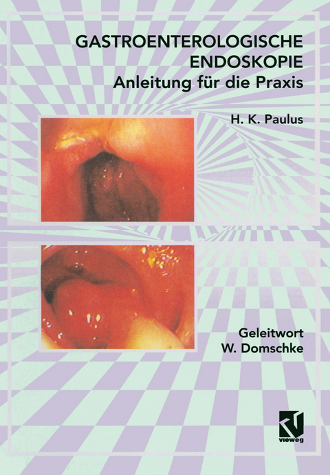 Gastroenterologische Endoskopie Anleitung für die Praxis - H. K. Paulus
