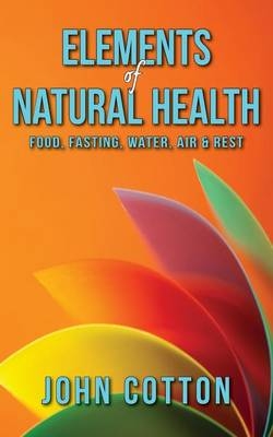 Elements of Natural Health - John Cotton