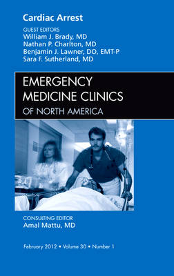 Cardiac Arrest, An Issue of Emergency Medicine Clinics - William J. Brady, Nathan P. Charlton, Benjamin J. Lawner, Sara F. Sutherland