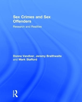 Sex Crimes and Sex Offenders - Donna Vandiver, Jeremy Braithwaite