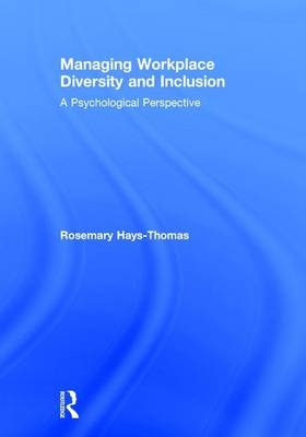 Managing Workplace Diversity and Inclusion - Rosemary Hays-Thomas