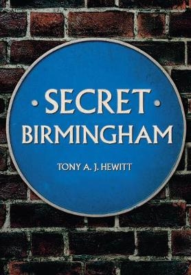 Secret Birmingham - Tony A. J. Hewitt