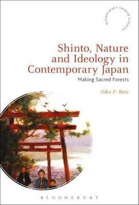 Shinto, Nature and Ideology in Contemporary Japan - Aike P. Rots