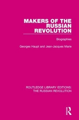 Makers of the Russian Revolution - Georges Haupt, Jean-Jacques Marie