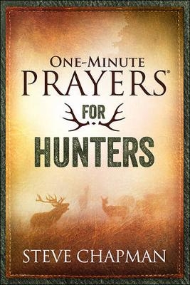 One-Minute Prayers for Hunters - Steve Chapman