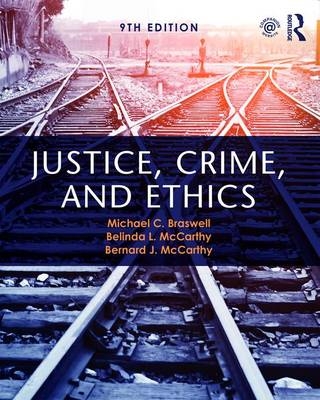 Justice, Crime, and Ethics - Michael C. Braswell, Belinda R. McCarthy, Bernard J. McCarthy