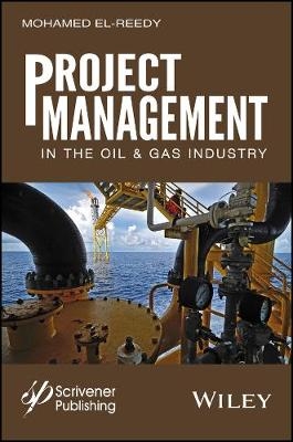 Project Management in the Oil and Gas Industry - Mohamed A. El-Reedy