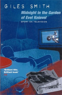 Midnight in the Garden of Evel Knievel - Giles Smith